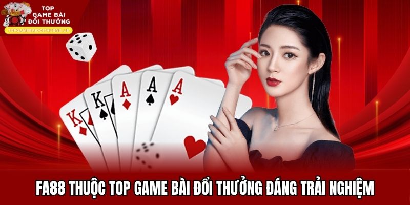 FA88 thuộc top game bài đổi thưởng đáng trải nghiệm