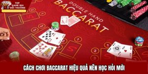 Cách Chơi Baccarat Hiệu Quả Nên Học Hỏi Mới Nhất 2025