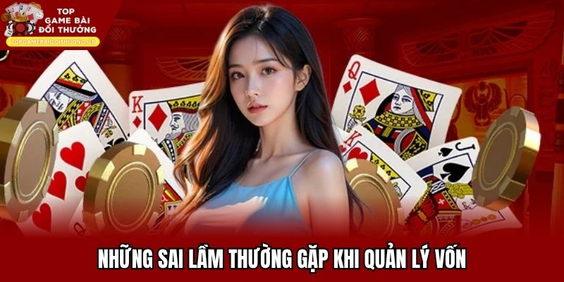 Chỉ ra những sai lầm thường gặp khi quản lý vốn