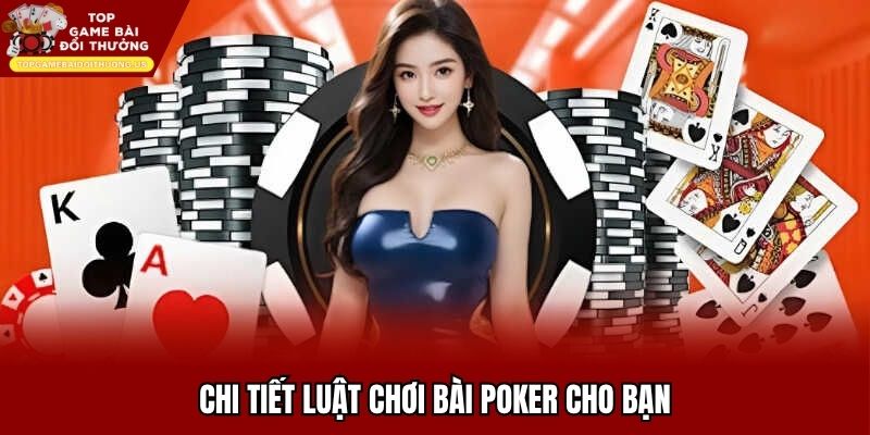 Chi tiết luật chơi bài poker cho bạn