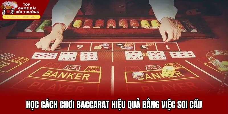 Học cách chơi baccarat hiệu quả bằng việc soi cầu