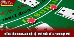 Hướng Dẫn Blackjack Bộ Luật Mới Nhất Từ A-Z Cho Bạn Mới
