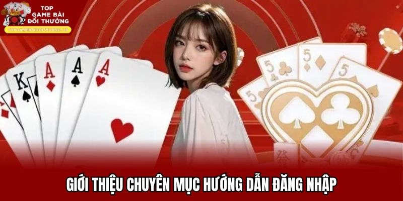 Hướng dẫn đăng nhập chi tiết giúp người dùng thuận lợi