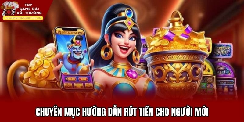 Hướng dẫn rút tiền cho người mới làm lần đầu
