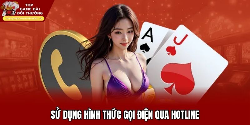 Liên hệ qua hotline là hình thức phổ biến nhất