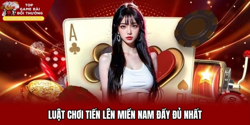 Luật chơi tiến lên miền Nam đầy đủ nhất
