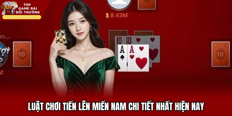 Luật Chơi Tiến Lên Miền Nam Chi Tiết Nhất Hiện Nay
