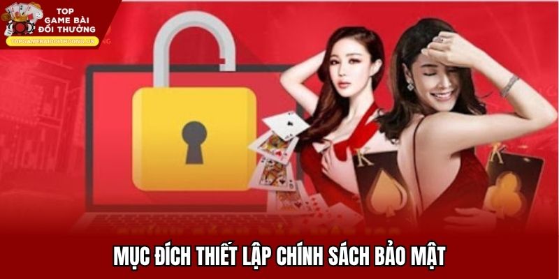 Mục đích thiết lập chính sách bảo mật