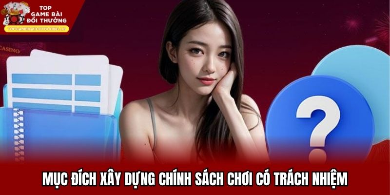 Mục đích xây dựng chính sách chơi có trách nhiệm
