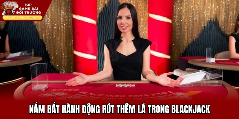 Nắm bắt hành động rút thêm lá trong blackjack