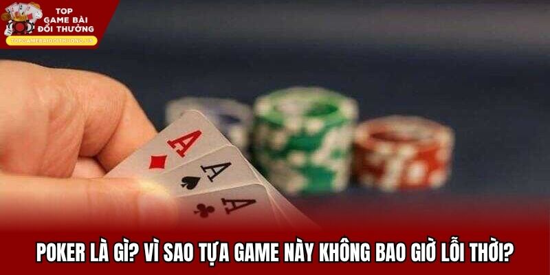 Giới thiệu về game Poker và lý do sức hút bền vững