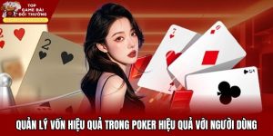Quản Lý Vốn Hiệu Quả Trong Poker Hiệu Quả Với Người Dùng