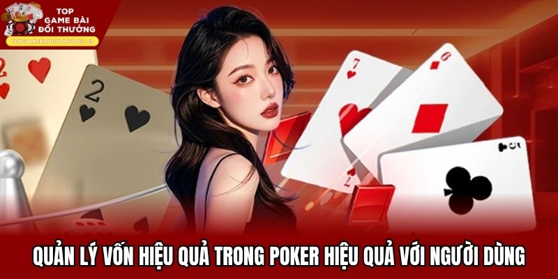 Quản Lý Vốn Hiệu Quả Trong Poker Hiệu Quả Với Người Dùng