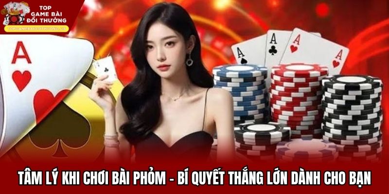 Tâm Lý Khi Chơi Bài Phỏm - Bí Quyết Thắng Lớn Dành Cho Bạn