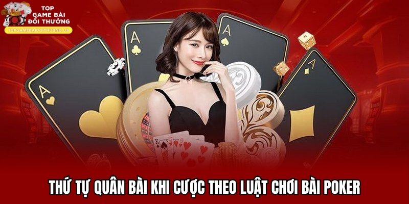 Thứ tự quân bài khi cược theo luật chơi bài poker