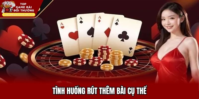 Tình huống rút thêm bài cụ thể