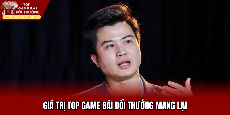 Top game bài đổi thưởng mang lại nhiều giá trị lớn