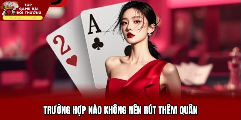 Trường hợp nào không nên rút thêm quân