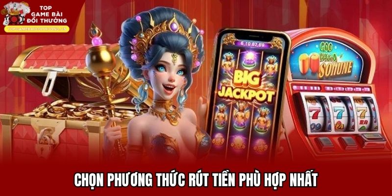 Vào mục rút tiền để chọn phương thức phù hợp nhất