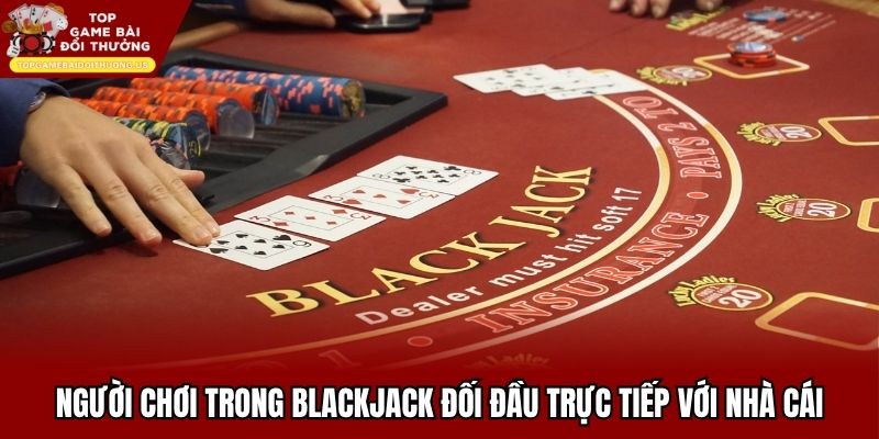 Người chơi trong Blackjack Hbet đối đầu trực tiếp với nhà cái