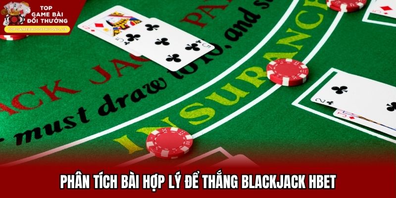 Phân tích bài hợp lý để thắng Blackjack Hbet