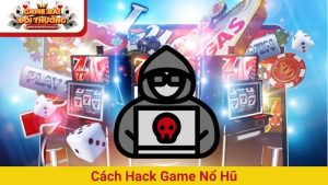 Cách hack game nổ hũ