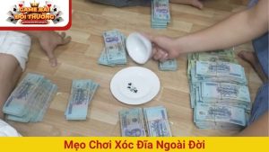 mẹo chơi xóc đĩa ngoài đời