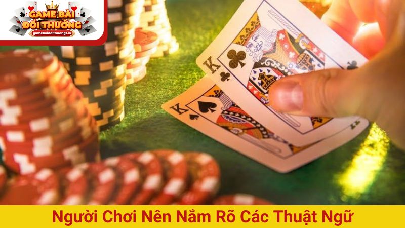 Người chơi nên nắm rõ các thuật ngữ khi chơi bài Phỏm