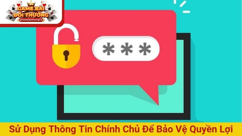 Sử dụng thông tin chính chủ để bảo vệ quyền lợi