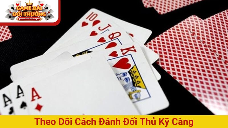 Theo dõi cách đánh đối thủ kỹ càng để dự đoán bài của họ